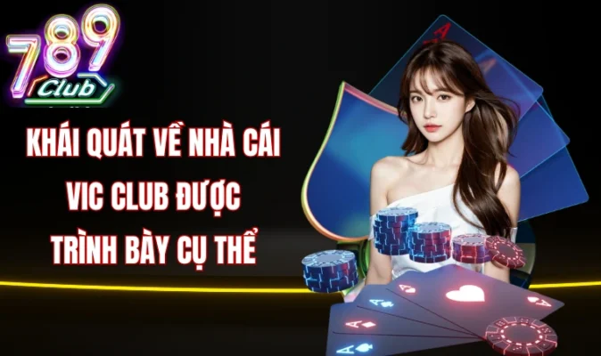 Khái quát về nhà cái Vic club được trình bày cụ thể