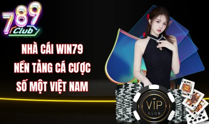 Nhà cái Win79 nền tảng cá cược số một Việt Nam